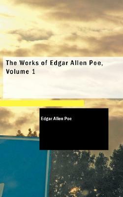 The Works of Edgar Allen Poe, Volume 1 by Edgar Allan Poe
