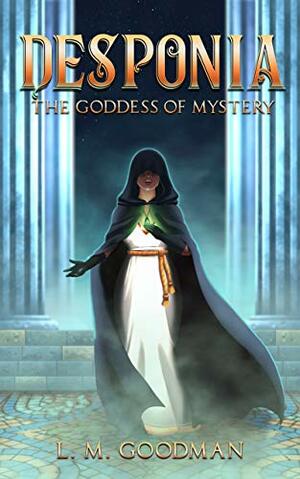 Desponia: Goddess of Mystery by L.M. Goodman