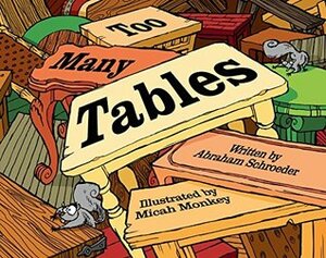 Too Many Tables by Abraham Schroeder, Micah Monkey