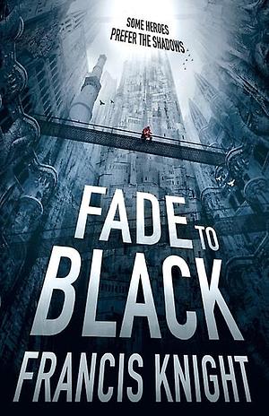 Fade to Black by Francis Knight