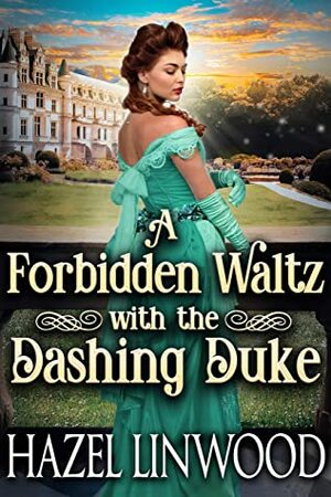 A Forbidden Waltz with the Dashing Duke by Hazel Linwood
