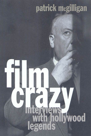 Film Crazy: Interviews with Hollywood Legends by Patrick McGilligan