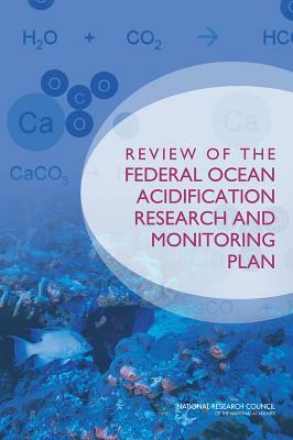 Review of the Federal Ocean Acidification Research and Monitoring Plan by Division on Earth and Life Studies, Ocean Studies Board, National Research Council