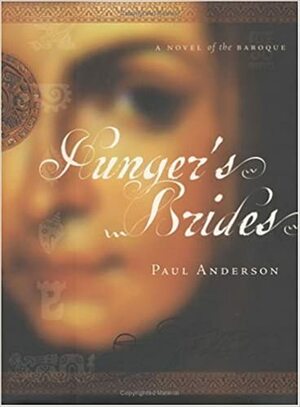 Hunger‰ЫЄs Brides: A Novel of the Baroque by W. Paul Anderson