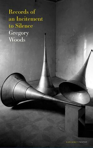 Records of an Incitement to Silence by Gregory Woods