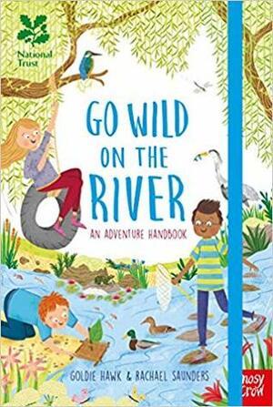 National Trust: Go Wild on the River by Rachael Saunders, Goldie Hawk