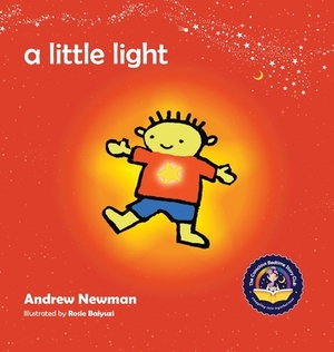 A Little Light: Connecting Children with Their Inner Light So They Can Shine by Andrew Sam Newman, Rosie Balyuzi