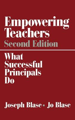 Empowering Teachers: What Successful Principals Do by Joseph Blase, Rebajo R. Blase
