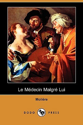 Le Medecin Malgre Lui (Dodo Press) by Molière