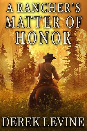A Rancher's Matter of Honor by Derek Levine, Derek Levine