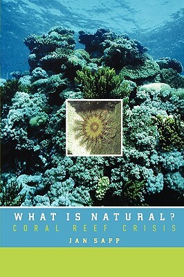 What Is Natural?: Coral Reef Crisis by Jan Sapp