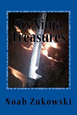 Six Ninja Treasures: Book two in the Shadow in the Hall series by Noah Zukowski