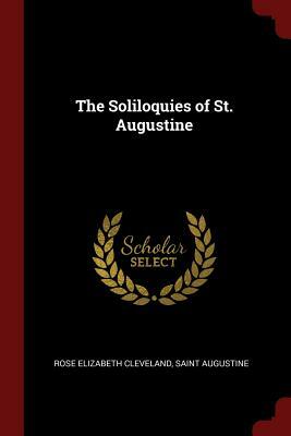 The Soliloquies of St. Augustine by Saint Augustine, Rose Elizabeth Cleveland