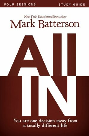 All In Study Guide: You Are One Decision Away From a Totally Different Life by Mark Batterson