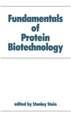 Fundamentals of Protein Biotechnology by Stein