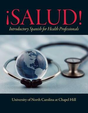 ¡salud!: Introductory Spanish for Health Professionals by University of North Carolina at Chapel, Deborah Bender, Linda Carl