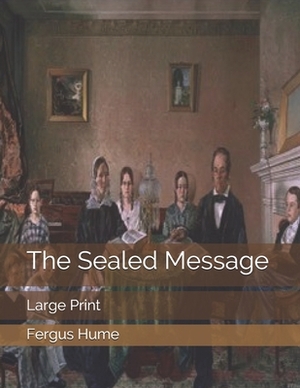 The Sealed Message: Large Print by Fergus Hume