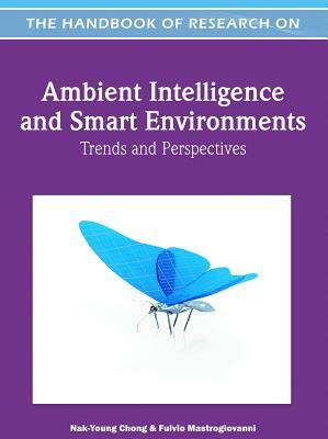 Handbook of Research on Ambient Intelligence and Smart Environments: Trends and Perspectives by 