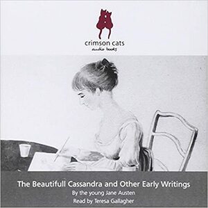 The Beautifull Cassandra, and Other Early Writings by Jane Austen