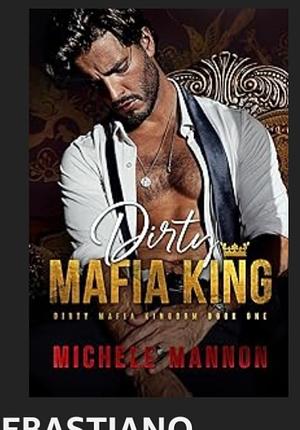 Dirty mafia king by Michele Mannon
