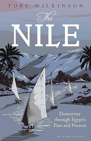 The Nile by Toby Wilkinson, Toby Wilkinson