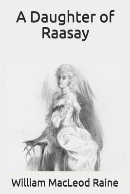 A Daughter of Raasay by William MacLeod Raine