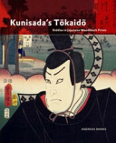Kunisada's Tōkaidō: Riddles in Japanese Woodblock Prints by Andreas Marks