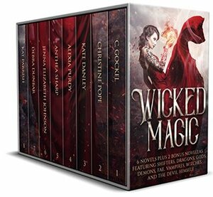 Wicked Magic: 6 Novels Plus 2 Bonus Novellas Featuring Shifters, Dragons, Gods, Demons, Fae, Vampires, Witches, and the Devil Himself by Christine Pope, C. Gockel, Anthea Sharp, Kate Danley, Kat Parrish, Debra Dunbar, Alexia Purdy, Jenna Elizabeth Johnson