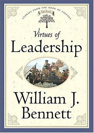 Virtues of Leadership by William J. Bennett