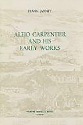 Alejo Carpentier and His Early Works by Frank Janney