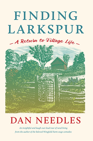 Finding Larkspur: A Return to Village Life by Dan Needles