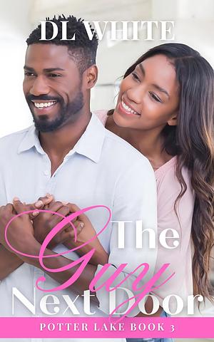 The Guy Next Door- Potter Lake Small Town Romance 3 by DL White, DL White