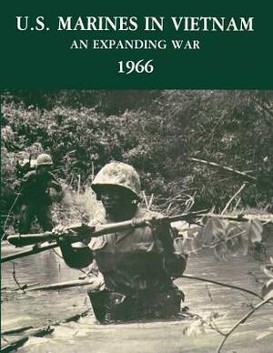 U. S. Marines in Vietnam: An Expanding War, 1966 by Jack Shulimson