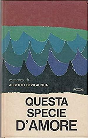 Questa specie d'amore by Alberto Bevilacqua