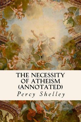 The Necessity of Atheism (annotated) by Percy Shelley