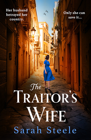 The Traitor's Wife: Gripping WW2 Historical Fiction with an Incredible Story Inspired by True Events by Sarah Steele