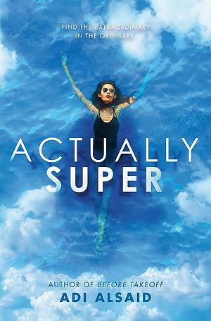 Actually Super by Adi Alsaid