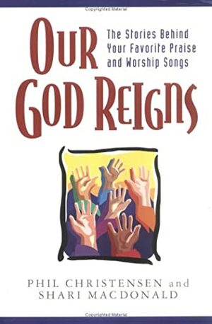 Our God Reigns by Phil Christensen, Shari MacDonald