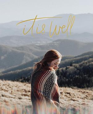 It is Well: Walking Away From Anxiety and Into God's Word by Sarah Morrison