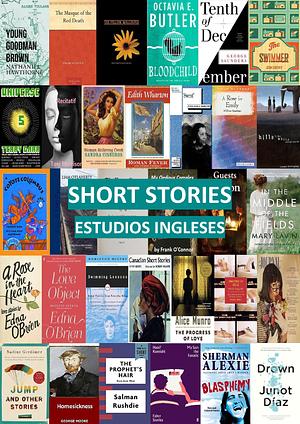 Short Stories Estudios Ingleses by Octavia E. Butler, John Cheever, Mary Lavin, Ernest Hemingway, Zora Neale Hurston, Liam O. O'Flaherty, Toni Morrison, Charlotte Perkins Gilman, Ursula K. Le Guin, Hanif Kureishi, Edna O'Brien, Frank O'Connor, Mavis Gallant, Sandra Cisneros, Margaret Lawrence, Thomas E. King, George Moore, Salman Rushdie, Alice Munro, Nathaniel Hawthorne, Margaret Atwood, Nadine Gordimer, Edgar Allan Poe, Rohinton Mistry, Edith Wharton, George Saunders, Junot Díaz, Sherman Alexie, William Faulkner