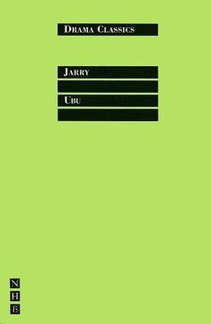 Ubu: Full Text and Introduction by Kenneth McLeish, Alfred Jarry