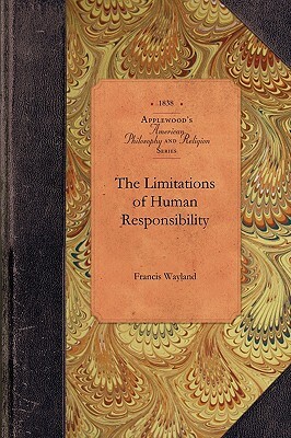 The Limitations of Human Responsibility by Francis Wayland