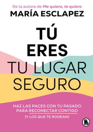 Tú Eres tu Lugar Seguro  by María Esclapez