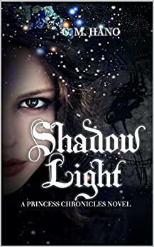 Shadow Light: A Princess Chronicles Novel by C.M. Hano