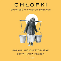 Chłopki. Opowieść o naszych babkach by Joanna Kuciel-Frydryszak