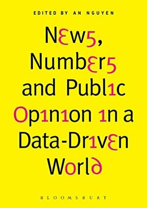 News, Numbers and Public Opinion in a Data-Driven World by An Nguyen