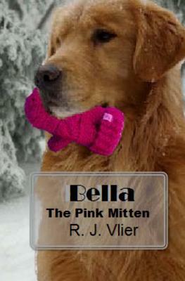 Bella: The Pink Mitten by R. J. Vlier