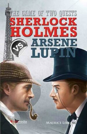The Game of Two Quest : Sherlock Holmes vs Arsene Lupin by Maurice Leblanc