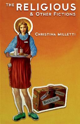 The Religious and Other Fictions by Christina Milletti