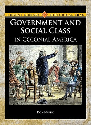 Government and Social Class in Colonial America by Don Nardo